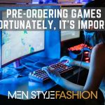 Pre-Ordering Games – Unfortunately, it’s Important